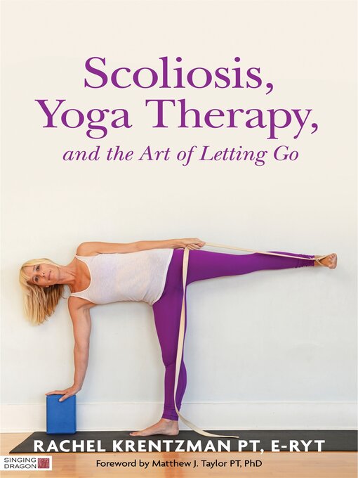 Title details for Scoliosis, Yoga Therapy, and the Art of Letting Go by Rachel Krentzman - Available